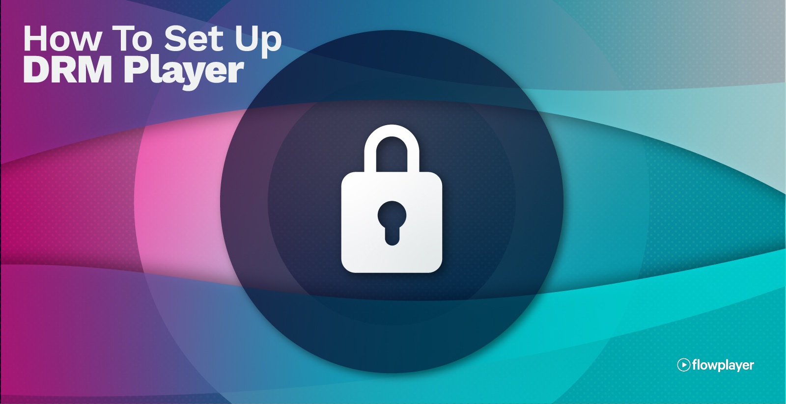 How to Set Up a DRM Player for Secure Video Content